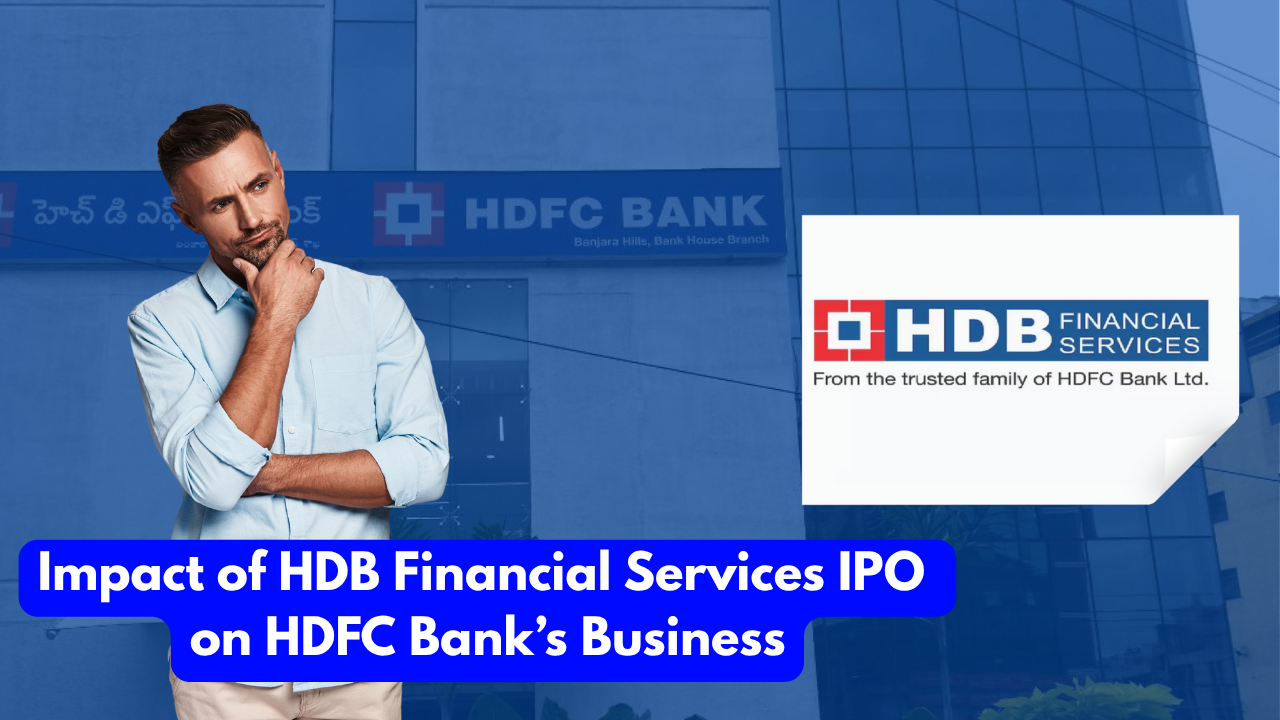 Impact of HDB Financial Services IPO on HDFC Bank’s Business: A Strategic Overview